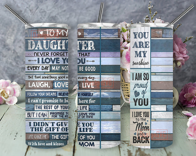 To My Daughter Never Forget That I Love You 20oz Skinny Tumbler, You Are My Sunshine Tumbler Png, Motivation Quote Sublimation Design, Gift For Daughter, Instant Download Sublimation DesignSVG 