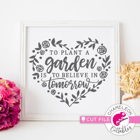 To plant a Garden is to believe in Tomorrow - Heart - Spring - SVG SVG Chameleon Cuttables 