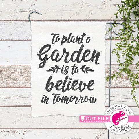 To plant a Garden is to believe in Tomorrow - Spring - SVG SVG Chameleon Cuttables 