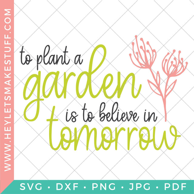To Plant A Garden is To Believe in Tomorrow SVG Hey Let's Make Stuff 