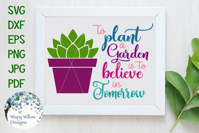 To Plant A Garden Is To Believe In Tomorrow SVG Wispy Willow Designs 