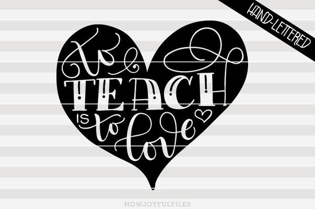 To teach is to love | SVG PNG PDF and DXF files SVG HowJoyful 