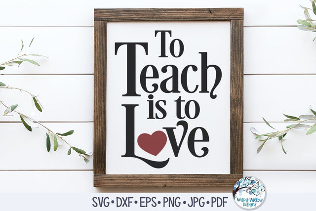 To Teach Is To Love SVG SVG Wispy Willow Designs 