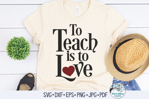 To Teach Is To Love SVG SVG Wispy Willow Designs 