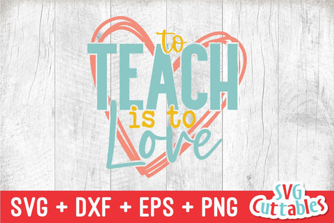 To Teach Is To Love svg - Teacher Cut File - svg - dxf - eps - png - Teacher Design - Silhouette - Cricut - Digital File SVG Svg Cuttables 