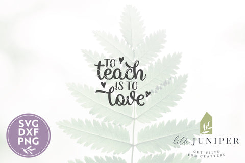 To Teach is To Love SVG | Teacher Valentine's Day Shirt SVG SVG LilleJuniper 