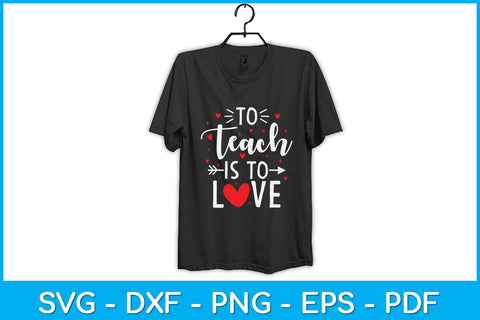 To Teach Is To Love Teacher Valentine Day Svg Design SVG artprintfile 