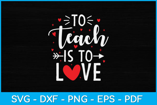 To Teach Is To Love Teacher Valentine Day Svg Design SVG artprintfile 