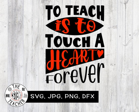 To teach is to touch a heart forever SVG - Teacher gift SVG The STEM Teacher 