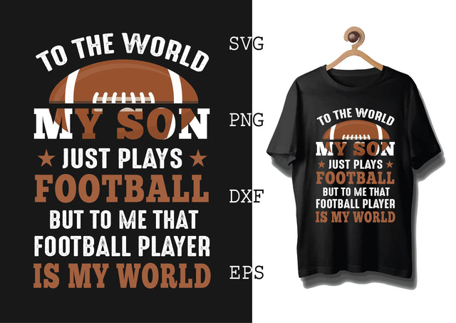 To The World My Son Just Plays Football Svg, Football Season Svg, Football Team Svg, American Football Team Svg SVG DesignTShirt 