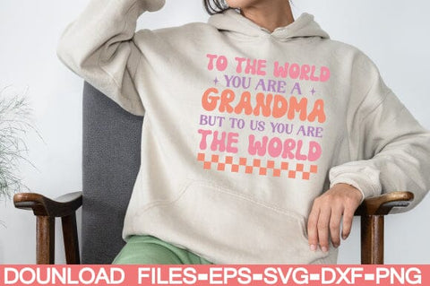 to the World you are a Grandma but to us You Are the World SVG farhad farhad 