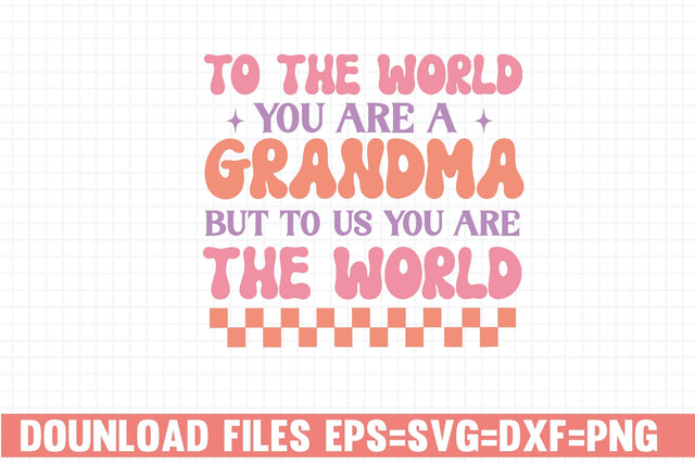 to the World you are a Grandma but to us You Are the World SVG farhad farhad 