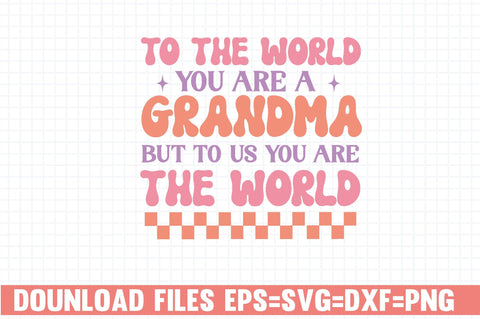 to the World you are a Grandma but to us You Are the World SVG farhad farhad 