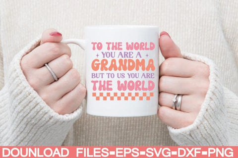 to the World you are a Grandma but to us You Are the World SVG farhad farhad 