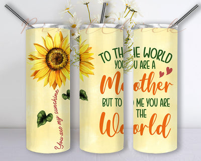To The World You Are A Mother But To Me You Are The World Tumbler PNG, Mother You Are My Sunshine 20oz Skinny Tumbler PNG, Digital download Sublimation PixelChick 