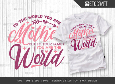 To The World You Are A Mother But To Our Family You Are The World SVG Cut File | Mom Life Svg | Happy Mother's Day Svg | Mother's Day Quote Design | ETC T00007 SVG ETC Craft 