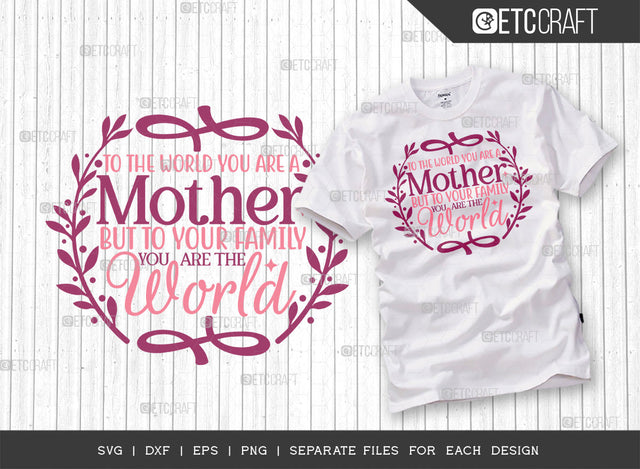 To The World You Are A Mother But To Our Family You Are The World SVG Cut File | Mom Life Svg | Happy Mother's Day Svg | Mother's Day Quote Design | ETC T00007 SVG ETC Craft 