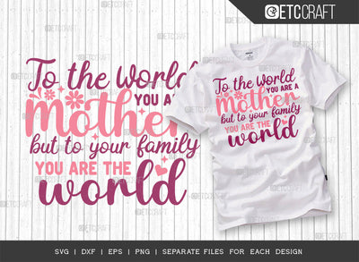 To The World You Are A Mother But To Our Family You Are The World SVG Cut File | Mom Life Svg | Happy Mother's Day Svg | Mother's Day Quote Design | ETC T00007 SVG ETC Craft 