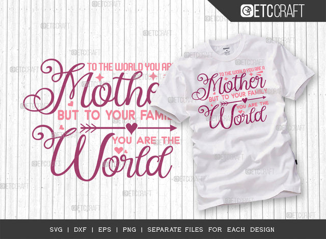 To The World You Are A Mother But To Our Family You Are The World SVG Cut File | Mom Life Svg | Happy Mother's Day Svg | Mother's Day Quote Design | ETC T00007 SVG ETC Craft 