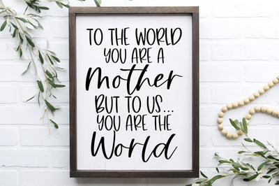 To The World You Are A Mother But To Us You Are The World Svg, Png, Dxf SVG RedFoxDesignsUS 