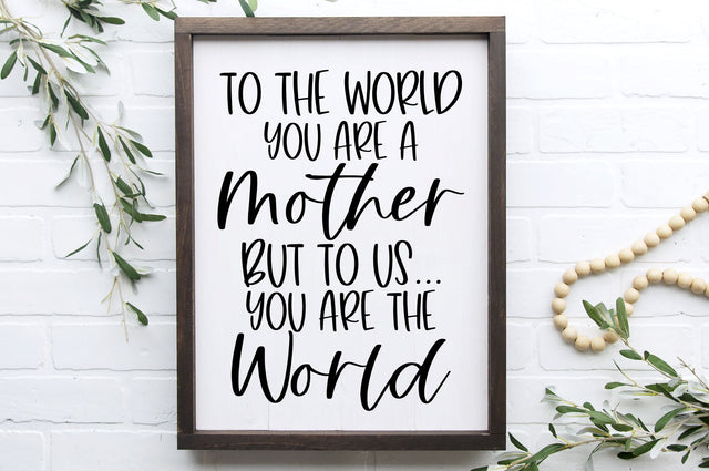 To The World You Are A Mother But To Us You Are The World Svg, Png, Dxf SVG RedFoxDesignsUS 