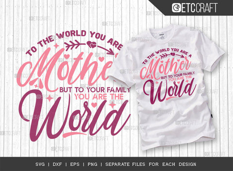 To The World You Are A Mother But To Your Family You Are The World SVG Cut File | Mother's Day Bundle Svg | Mom Lover Svg | Mothers Quote Design | ETC T00007 SVG ETC Craft 