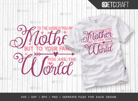 To The World You Are A Mother But To Your Family You Are The World SVG Cut File | Mother's Day Bundle Svg | Mom Lover Svg | Mothers Quote Design | ETC T00007 SVG ETC Craft 
