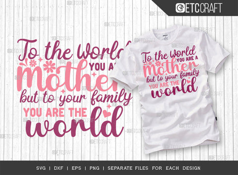 To The World You Are A Mother But To Your Family You Are The World SVG Cut File | Mother's Day Bundle Svg | Mom Lover Svg | Mothers Quote Design | ETC T00007 SVG ETC Craft 