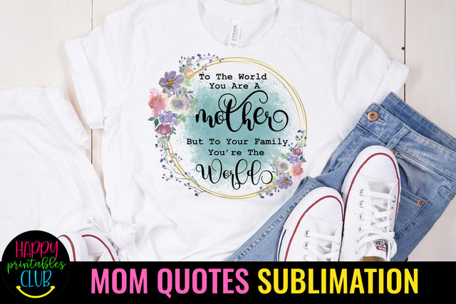 To the World You Are a Mother I Mothers Day Sublimation Sublimation Happy Printables Club 