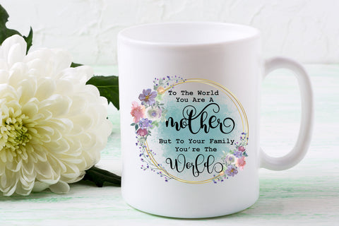 To the World You Are a Mother I Mothers Day Sublimation Sublimation Happy Printables Club 