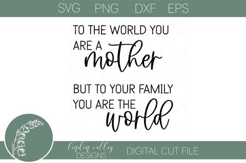 To The World You Are A Mother SVG-Mother's Day Quote SVG-Women SVG SVG Linden Valley Designs 