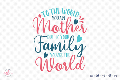 To The World You Are Mother | Mothers SVG Design SVG CraftLabSVG 