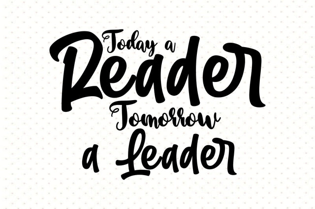 Today a Reader Tomorrow a Leader svg SVG orpitasn 