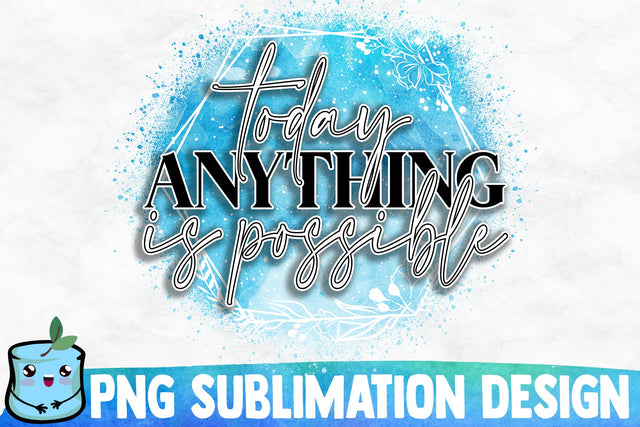 Today Anything Is Possible Sublimation Design Sublimation MintyMarshmallows 