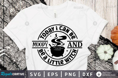 Today i can be moody and be a little witch SVG SVG Regulrcrative 
