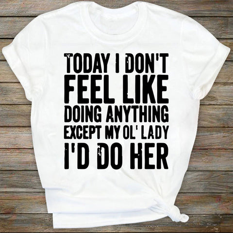 Today I Don't Feel Like Doing Anything Except My Ol’Lady, I'd Do Her, Svg, Png Files For Cricut Sublimation SVG DiamondDesign 