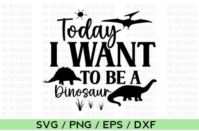 Today I Want To Be A Dinosaur, Dinosaur SVG SVG MD mominul islam 