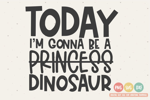 Today I'm Gonna Be a Dinosaur SVG | Kids Quote SVG | Dinosaur SVG | PNG | DXF SVG Toteally SVG 