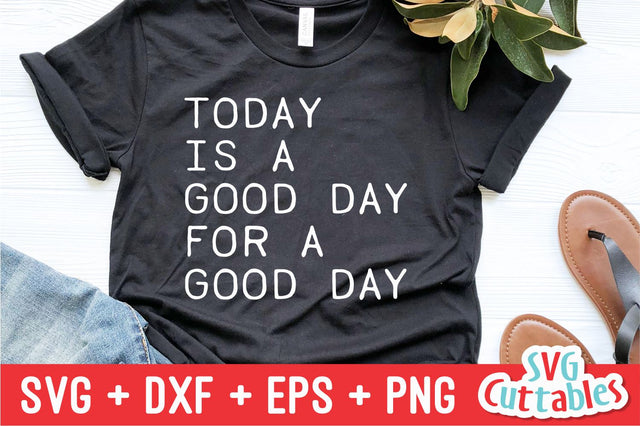 Today Is A Good Day For A Good Day | Inspirational svg SVG Svg Cuttables 
