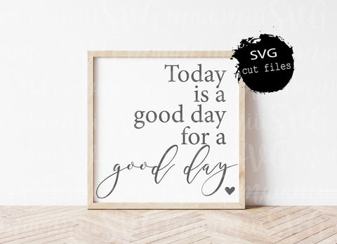 Today Is A Good Day For A Good Day Svg Cut File SVG MaiamiiiSVG 
