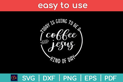 Today Is Going To Be A Coffee And Jesus Svg Cutting File SVG Helal 