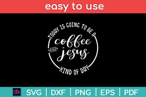 Today Is Going To Be A Coffee And Jesus Svg Cutting File SVG Helal 