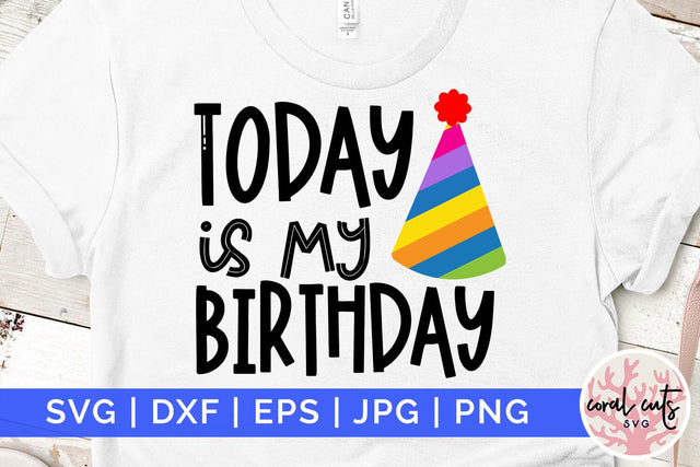 Today is my birthday - Birthday SVG EPS DXF PNG Cutting File SVG CoralCutsSVG 