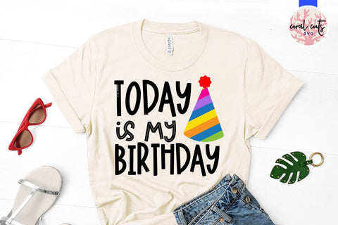Today is my birthday - Birthday SVG EPS DXF PNG Cutting File SVG CoralCutsSVG 