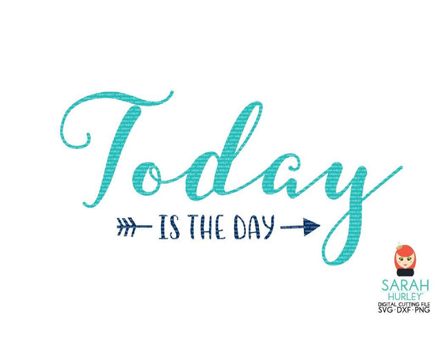 Today Is The Day SVG Sarah Hurley 