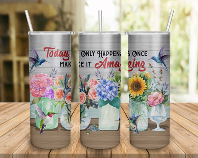 Today only Happens Once Make It Amazing Hummingbird Tumbler Sublimation BOO-design 