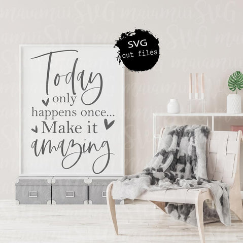 Today Only Happens Once Make It Amazing SVG Cut File for Cricut / Silhouette Cameo SVG MaiamiiiSVG 