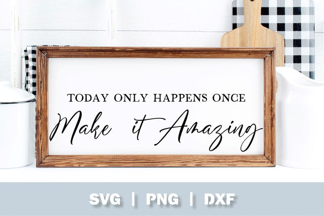 Today Only Happens Once Make It Amazing SVG, Farmhouse Sign SVG SVG Ollive Studio 