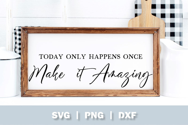 Today Only Happens Once Make It Amazing SVG, Farmhouse Sign SVG SVG Ollive Studio 