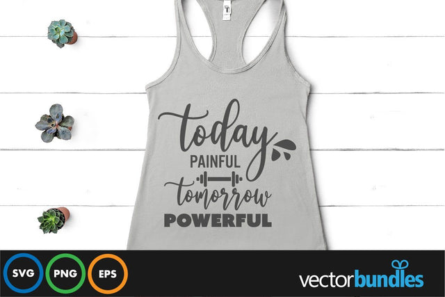Today painful tomorrow powerful quote svg SVG vectorbundles 